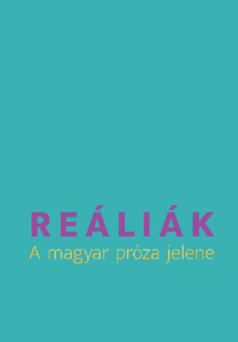 Deczki Sarolta és Vásári Melinda (szerk.) - Reáliák - A magyar próza jelene