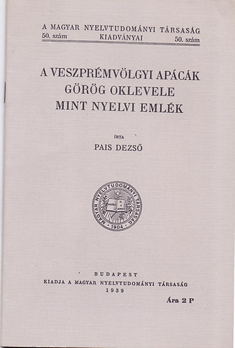 Pais Dezs� - A veszpr�mv�lgyi ap�c�k g�r�g oklevele mint nyelvi eml�k