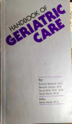 Bennett Gurian M.D., Tanya Terry R.N. M.N., Terrie Wetle Ph.D. Richard Besdine - Handbook of Geriatric care