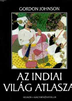 Gordon Johnson - Az indiai vil�g atlasza