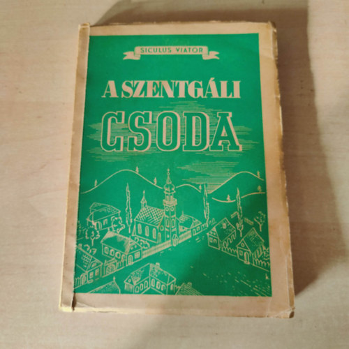 Siculus Viator - A szentgli csoda