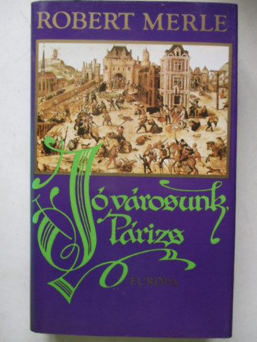 Robert Merle - J� v�rosunk, P�rizs