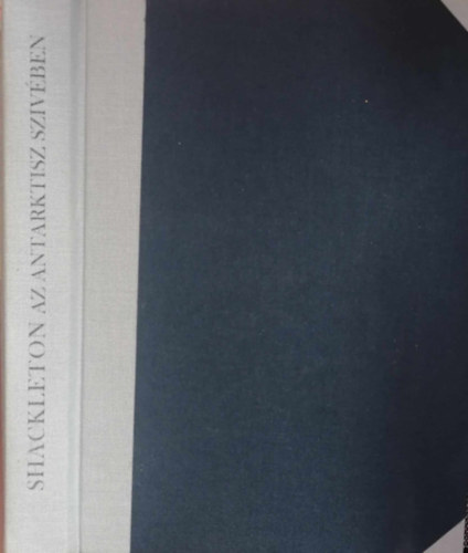 Hal�sz Gyula (szerk.) - A hat vil�gr�sz - Utaz�sok �s f�lfedez�sek 2.: Shackleton az Antarktisz sz�v�ben