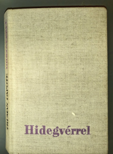 Truman Capote - Hidegv�rrel - Hiteles besz�mol� egy t�bbsz�r�s gyilkoss�gr�l �s k�vetkezm�nyeir�l (In Cold Blood)