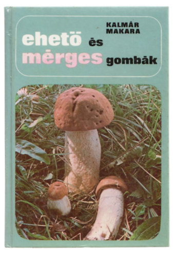 Dr. Kalmr Zoltn-Dr. Makara Gyrgy - Ehet s mrges gombk