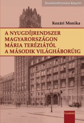 Koz�ri M�nika - A nyugd�jrendszer Magyarorsz�gon M�ria Ter�zi�t�l a II. vil�gh�bor�ig