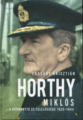 Ungv�ry Kriszti�n - Horthy Mikl�s - A korm�nyz� �s felel�ss�ge 1920-1944