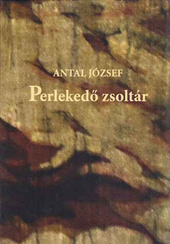 Antal József - Perlekedő zsoltár