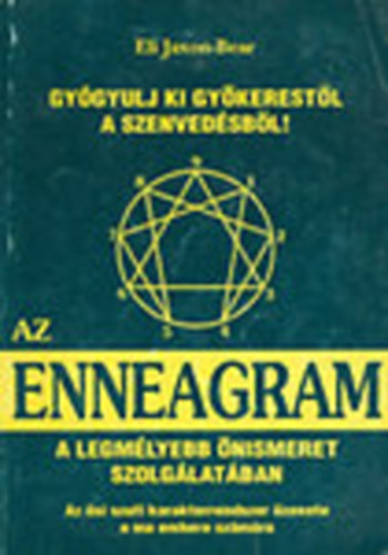 Eli Jaxon-Bear - Gygyulj ki gykerestl a szenvedsbl: Az Enneagram felhasznlsa a lelki fejldsben