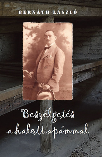 Bern�th L�szl� - Besz�lget�s a halott ap�mmal