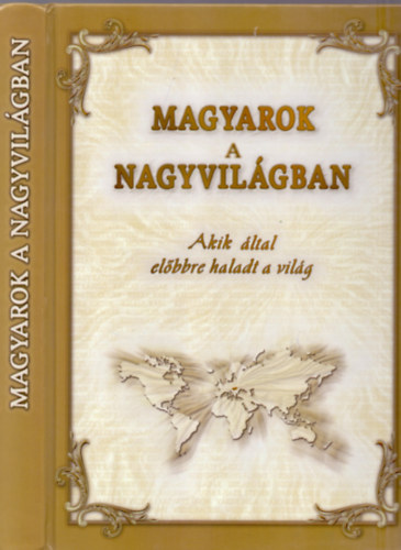 Dr. Balás Róbert Tanka László (szerk.) - Magyarok a nagyvilágban - Akik által előbbre haladt a világ (Dedikált)