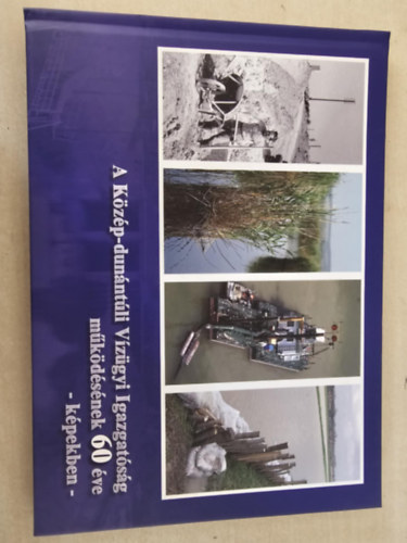 A K�z�p-Dun�nt�li V�z�gyi Igazgat�s�g m�k�d�s�nek 60 �ve - k�pekben -