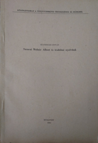 Szathmári István - Szenczi Molnár Albert és irodalmi nyelvünk (Dedikált)