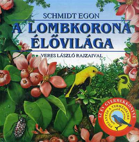 Schmidt Egon-Veres László - A lombkorona élővilága (Pillantás a természetre)