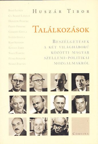 Husz�r Tibor - Tal�lkoz�sok - Besz�lget�sek a k�t vil�gh�bor� k�z�tti magyar szellemi-politikai mozgalmakr�l