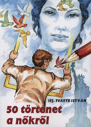 Ifj. Fekete István - 50 történet a nőkről