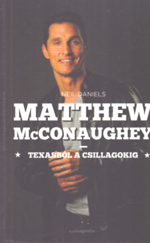 Neil Daniels - Matthew McConaughey - Texasb�l a csillagokig