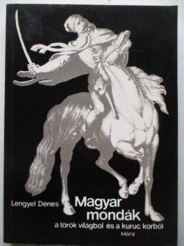 Lengyel D�nes - Magyar mond�k a t�r�k vil�gb�l �s a kuruc korb�l