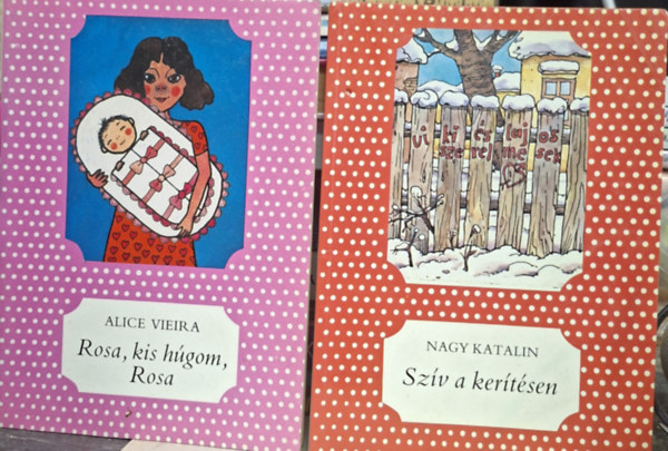 Alice Vieira Nagy Katalin - Szív a kerítésen + Rosa, kis húgom, Rosa ( 2 db pöttyös könyv )