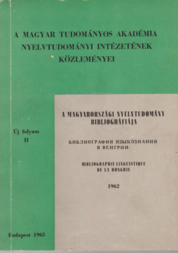 A magyarorsz�gi nyelvtudom�ny bibliogr�fi�ja 1962. �j folyam II.