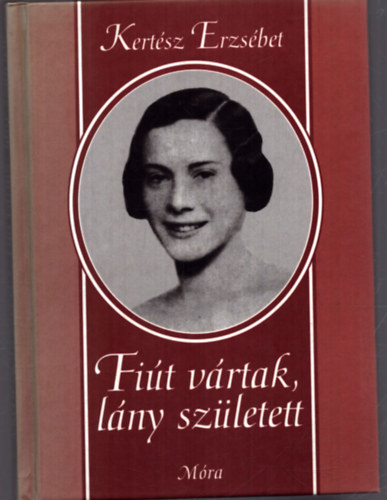 Kertsz Erzsbet - Fit vrtak, lny szletett (SZERKESZT Balassa Anna)