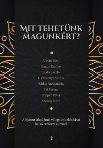 Bagdy Emőke, Buda László, F. Várkonyi Zsuzsa, Kádár Annamária, Pál Ferenc, Popper Péter, Szondy Máté Almási Kitti - Mit tehetünk magunkért? - A Nyitott Akadémia válogatott előadásai belső erőforrásainkról