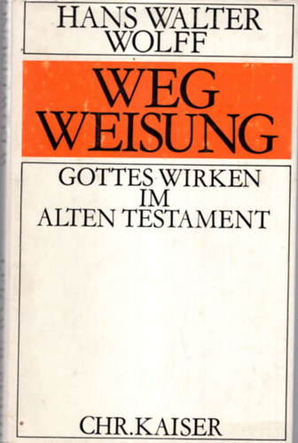 Hans Walter Wolff - Wegweisung Gottes Wirken im Alten Testament