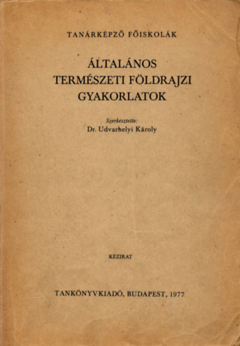 Dr. Udvarhelyi Károly - Általános természeti földrajzi gyakorlatok