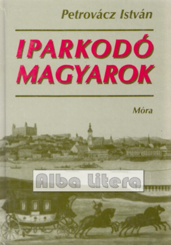 Petrovácz István - Iparkodó magyarok - Gazdaságunk első ezer éve