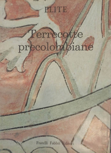 Elite - Terrecotte precolombiane (Terrakotta szobrok - olasz nyelv)