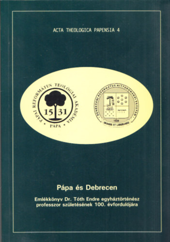 Ppa s Debrecen (Emlkknyv Dr.Tth Endre egyhztrtnsz professzor szletsnek 100.vforduljra)