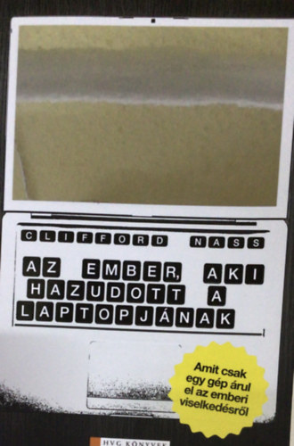 Clifford Nass - Corina Yen - Az ember, aki hazudott a laptopjnak AMIT CSAK EGY GP RUL EL AZ EMBERI VISELKEDSRL