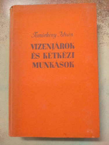 T�m�rk�ny Istv�n - Vizenj�rok �s k�tk�zi munk�sok