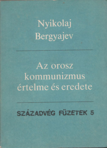 Nyikolaj Bergyajev - Az orosz kommunizmus rtelme s eredete (Szzadvg fzetek 5.)