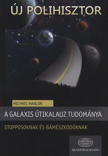 Michael Hanlon - A Galaxis tikalauz tudomnya stopposoknak s bmszkodknak