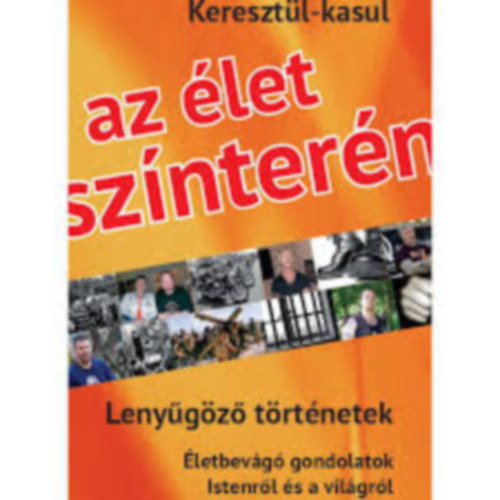 Az let szntern - Lenygz trtnetek (letbevg gondolatok Istenrl s a vilgrl)