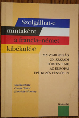 Czoch Gbor  (szerk.) - Szolglhat-e mintaknt a francia-nmet kibkls?