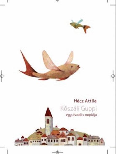 H�cz Attila - K�sz�li Guppi - Egy �vod�s napl�ja