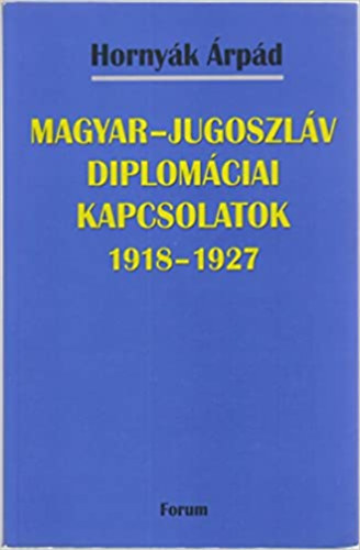 Hornyk rpd - Magyar-jugoszlv diplomciai kapcsolatok 1918-1927
