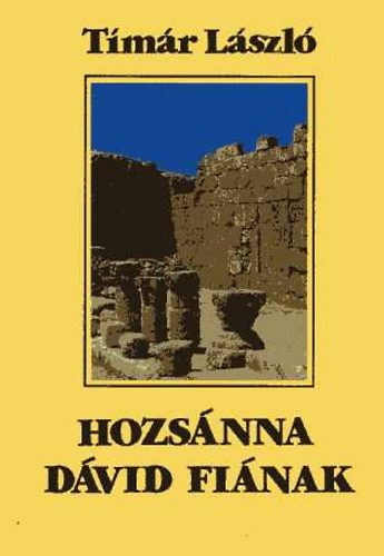 Tmr Lszl - Hozsnna Dvid finak - A zsid-keresztny kultra brahmtl Nicaeig