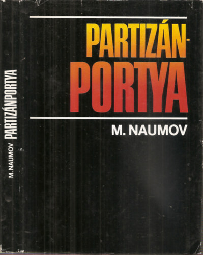 Mihail Naumov - Partizánportya - Egy partizánparancsnok naplója