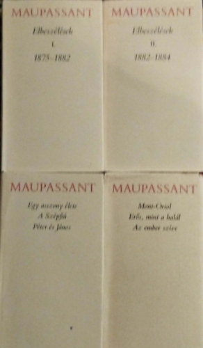 Guy De Maupassant - 4db Maupassant könyv:Elbeszélések I-II. 1875 -1882, 1882- 1884,Egy asszony élete-A Szépfiú-Péter és János,