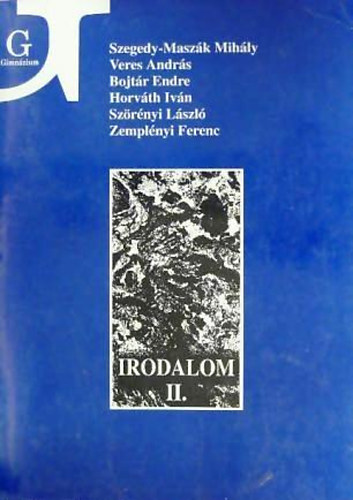 Veres; Bojt�r; Horv�t ....; Szegedy-Masz�k Mih�ly - Irodalom II. a gimn�zium II. oszt�lya sz�m�ra