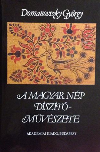 Szerz� Domanovszky Gy�rgy Grafikus Vass Katalin Lektor K. Csill�ry Kl�ra Fot�zta Olasz Ferenc Gottl Egon - A magyar n�p d�sz�t�m�v�szete   - N�pm�v�szet�nk �gazatai  (A k�nyv sz�mos fekete-feh�r �s sz�nes fot�t, illusztr�ci�t tartalmaz. )