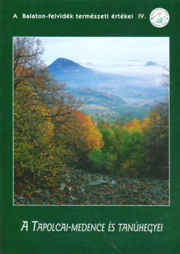 Futó János (szerk.) - A Tapolcai-medence és tanúhegyei (A Balaton-felvidék természeti értékei IV.)