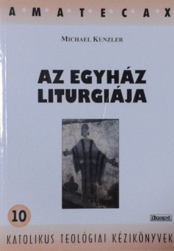 Michael Kunzler - Az egyh�z liturgi�ja 10. - katolikus teol�giai k�zik�nyvek