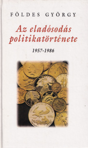Fldes Gyrgy - Az eladsods politikatrtnete 1957-1986
