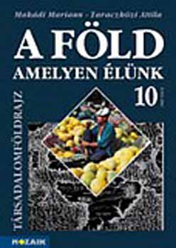 Makdi M.; Taraczkzi A. - A Fld, amelyen lnk - Trsadalomfldrajz. tk. 10. osztly