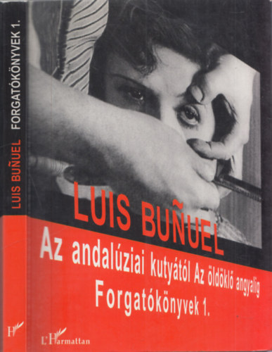 Luis Bunuel - Az andal�ziai kuty�t�l Az �ld�kl� angyalig - Forgat�k�nyvek 1.