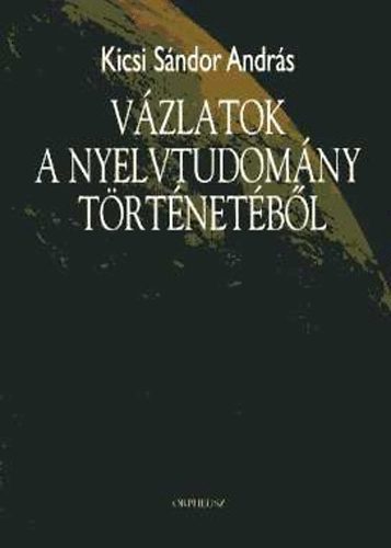 Kicsi S�ndor Andr�s - V�zlatok a nyelvtudom�ny t�rt�net�b�l